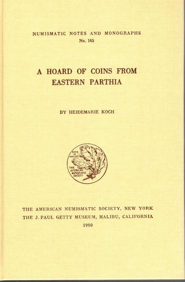 KOCH  H. - A hoard of coins from eastern Parthia. N.N.A.M. 165. New York, 1990. pp x - 64, tavole, 12+ 1 carta. Rilegatura editoriale, ottimo stato.