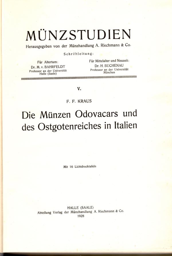 KRAUS F.F. -  Die munzen Odovacars und des Ostgotenreiches in Italien. Halle – Salle, 1928  Pp.xiii, 227, + 2 di monogrammi,  tavv. 15 + 1. Ril. \ tela cartonato rigido,  ottimo stato.