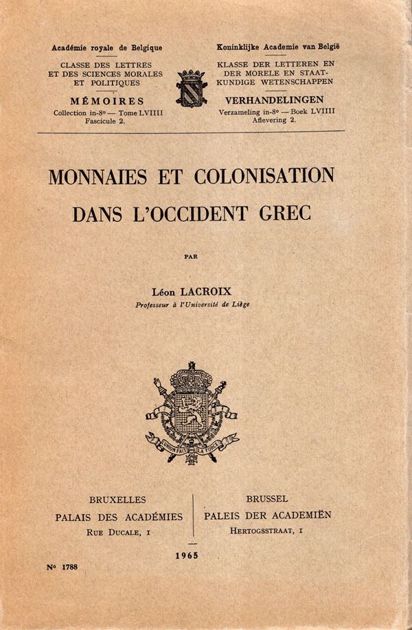LACROIX  Leon  -  Monnaies et colonisation dans l’occident grec. Bruxelles, 1965. Pp. 178, tavv. 12. Rilegatura  editoriale, ottimo stato, intonso, raro.