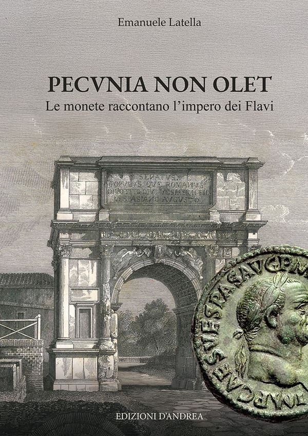 LATELLA Emanuele - PECVNIA NON OLET
Le monete raccontano l’impero dei Flavi. Roseto degli Abruzzi, 2026. pp 488, illustrazioni a colori nel testo. Legatura ed. ottimo stato, importante lavoro dell'autore sulla dinastia dei Flavi.
