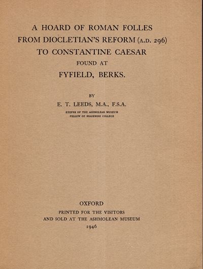 LEEDS E.T., A hoard of Roman folles from Diocletian's reform (A.D. 296) to Constantine Caesar, Ox...