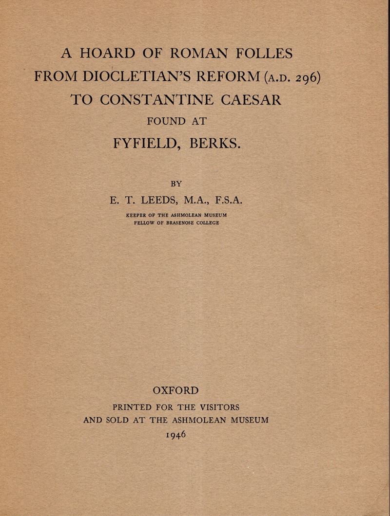 LEEDS E.T., A hoard of Roman folles from Diocletian's reform (A.D. 296) to Constantine Caesar, Ox...