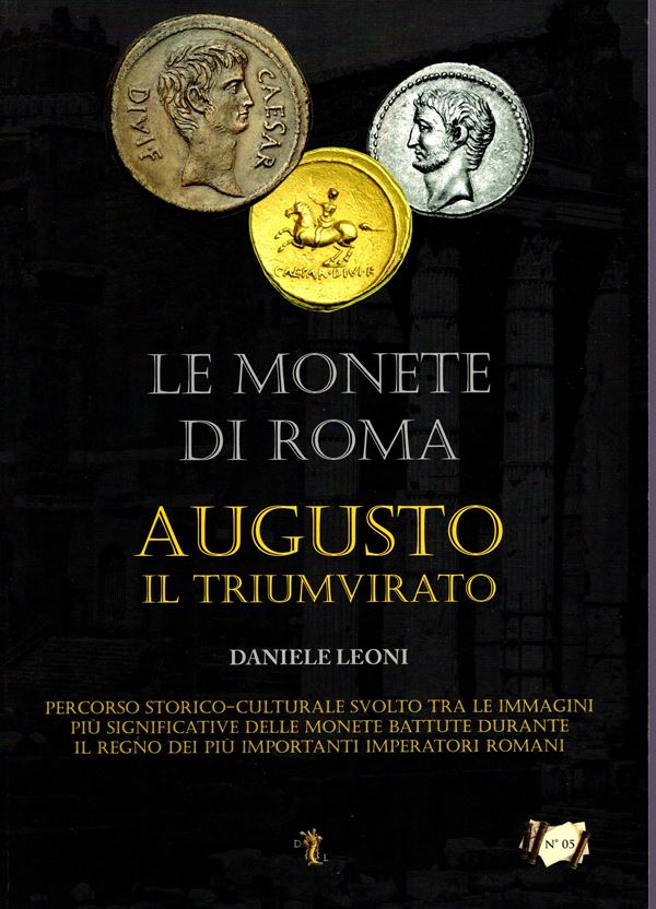 LEONI Daniele - Le monete di Roma. AUGUSTO il TRIUMVIRATO. Verona, 2014. pp 172, con 153 illustrazioni di monete a colori, + varie tavole e illustrazioni varie. Legatura ed. esemplare numerato e firmato dall'autore, ottimo stato. ottimo lavoro di ricerca