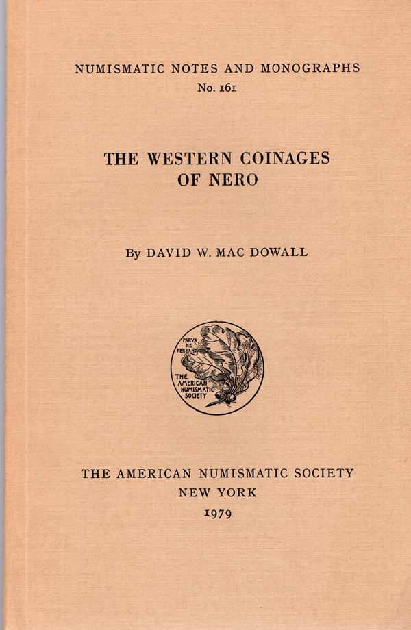 MAC DOWALL D.W. -  The western  coinage of Nero. N.N.A.M. 161.  New York, 1979.  Pp. xvii -256,  tavv. 25. Ril. editoriale ottimo stato, importante lavoro.