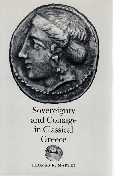 MARTIN Thomas R., Sovereignty and Coinage in Classical Greece