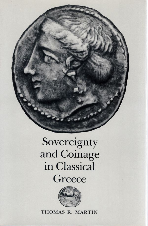 MARTIN Thomas R. - Sovereignty and coinage in  classical Greece. New Jersey, 1985.  pp xiv - 331. rilegatura editoriale, ottimo stato.