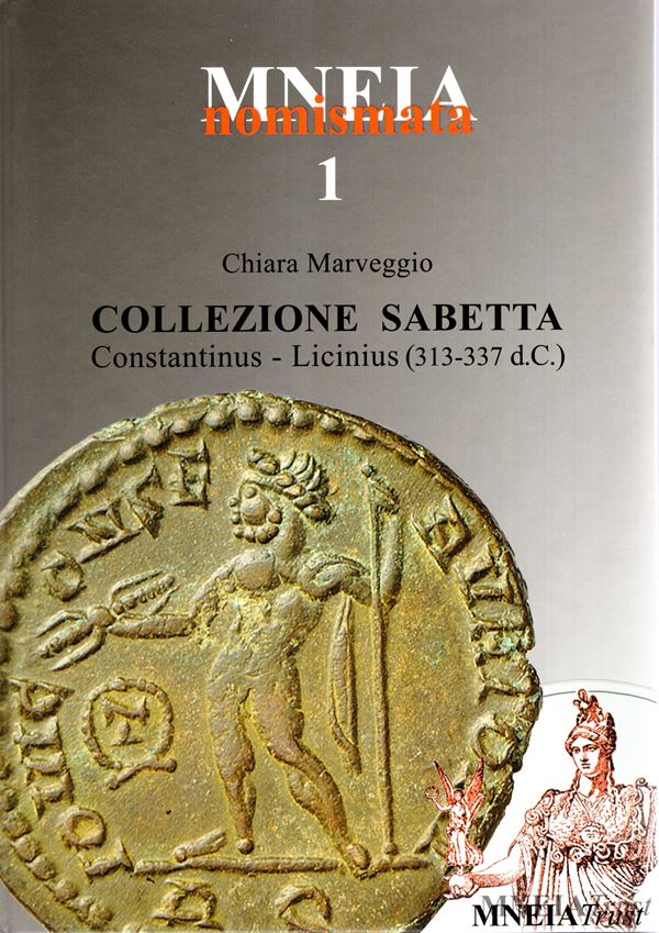 MARVEGGIO Chiara. - Collezione Sabetta. Costantinus - Licinius ( 313-337 d.C.) Milano, 2014. pp 334, tavv. 62 + 1 + 16 di ingrandimento a colori + illustrazioni nel testo. Legatura editoriale, ottimo stato. importante documentazione. Ex libris