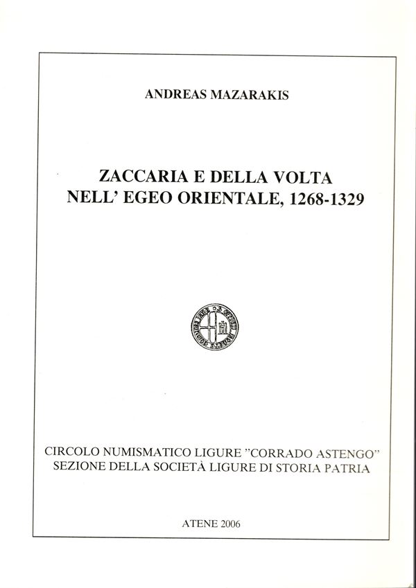 MAZARAKIS  A. - Zaccaria e Della Volta nell'Egeo orientale, 1268-1329. Atene, 2006.  pp 91,  tavv. 9 + illustrazioni nel testo. brossura ed. ottimo stato. raro e importante
