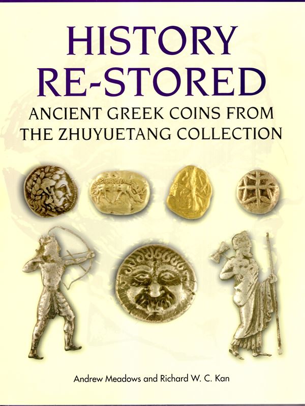 MEADOWS Andrew - KAN Richard - History Re-Stored. Ancient greek coins from the Zhuyuetang collection. Hong Kong, 2004. pp 117, illustrazioni con ingrandimenti a colori nel testo. Legatura ed. ottimo stato.