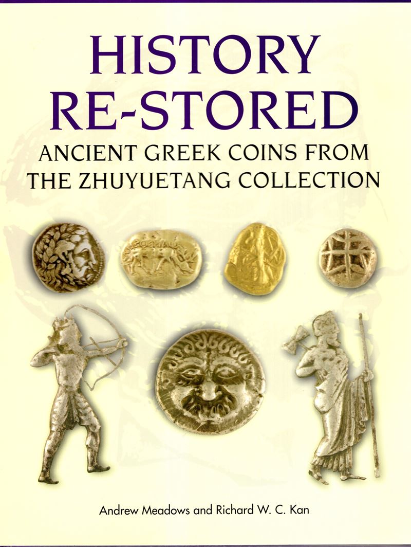 MEADOWS Andrew e KAN Richard, History Re-Stored: Monete greche antiche dalla collezione Zhuyuetan...