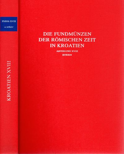 Miskeč A., Die Fundmünzen der römischen Zeit in Kroatien. Abteilung XVIII. Istrien