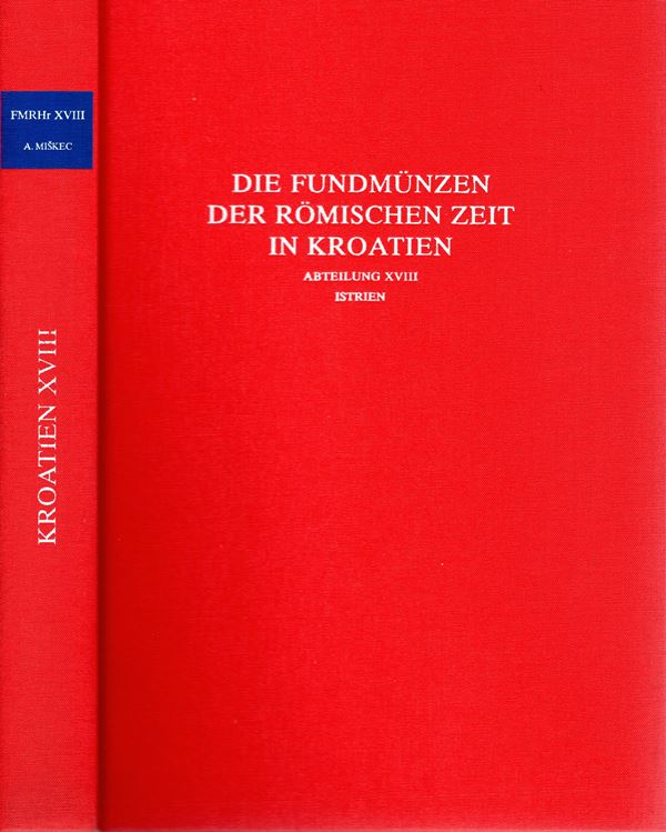 MISKEC  A. - Die fundmunzen der romischen zeit in Kroatien.  Abteilung XVIII. Istrien.  Pp 346,  tavv.2 + 1 carta. Rilegatura rigida editoriale, ottimo stato. importante documentazione pubblicata da Maria R.Alföldi, H. M. Kaenel,  P. Kos.