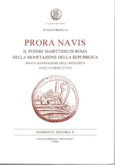 MORELLO Antonio, PRORA NAVIS: Il potere marittimo di Roma nella monetazione della Repubblica