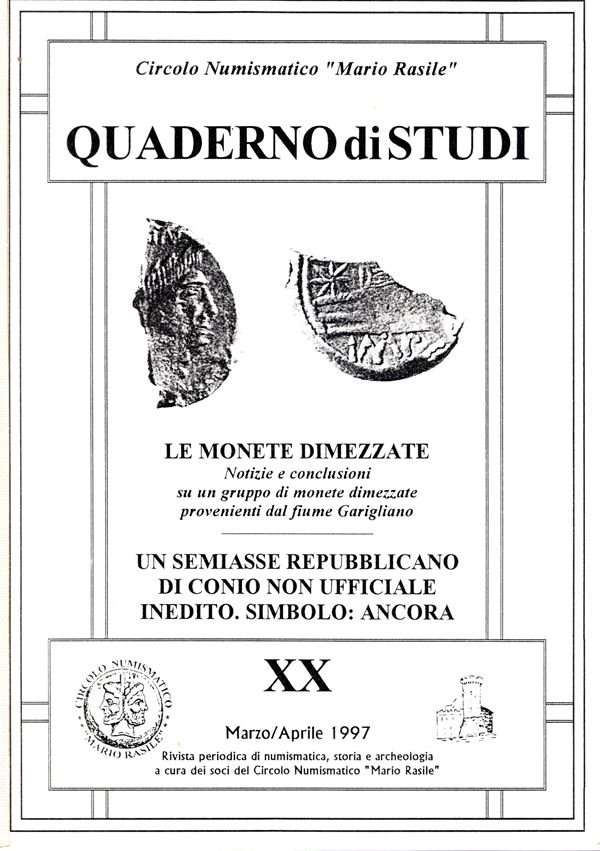 MORELLO Antonio e Andrea. Le monete dimezzate; notizie e conclusioni su un gruppo di monete dimezzate provenienti dal fiume Garigliano. Un semisse repubblicano di conio non ufficiale inedito, simpolo Ancora. Quaderno di studi N. XX. Marzo-Aprile, 1997. pp