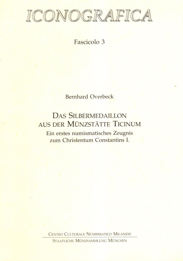 OVERBECK  B. -  Das Silbermedaillon aus der munzstatte Ticinum. Ein erstes numismatisches Zeugnis zum Christentum Costantins I. Milano, 2000. contiene la traduzione in italiano. pp. 32, tav. 1 + 51 ill. nel testo. ril ed ottimo stato. importante e ricerca