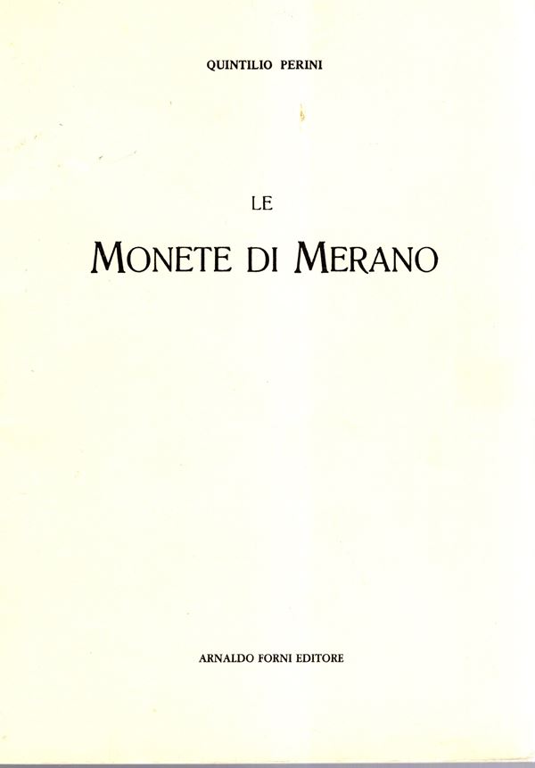 PERINI Quintillo -  Le monete di Merano. Bologna, 1988.  pp. 35, illustrazioni  nel testo. Legatura  ed ottimo stato, raro.