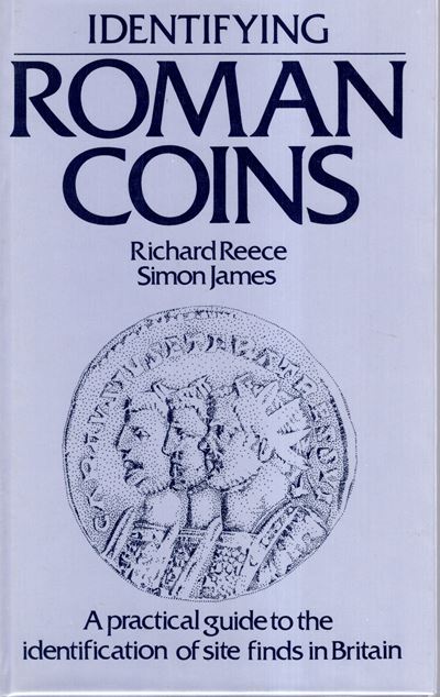 REECE Richard e SIMON JAMES, Identifying Roman Coins. A practical guide to the identification of ...