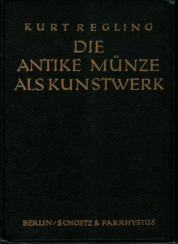 REGLING  VON KURT - Die antike munze als kunstewerk. Berlin, 1924. pp 148, tavole 45. Legatura ed. ottimo stato importante e rara opera. C.S. 3567, Dahen 1187.