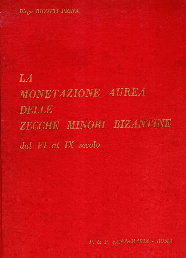 RICOTTI PRINA  Diego -  La monetazione aurea nelle zecche minori bizantine dal VI al IX secolo.  Roma, 1972.  Pp. 107,  tavole  29 + illustrazioni nel testo.  Legatura  ed. sciupata, buono stato, ottimo lavoro di monetazione bizantina.