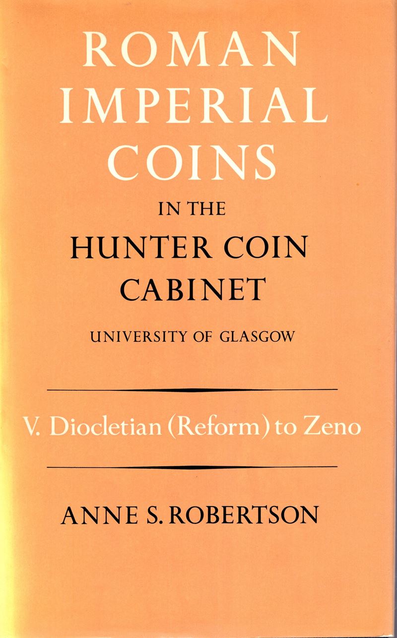 Robertson S. A., Roman Imperial Coins in the Hunter Coin Cabinet - Volume V: Diocletian (Reform) ...