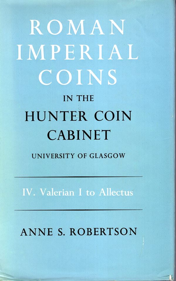 ROBERTSON S. A. -  Roman Imperial Coins in the Hunter coin Cabinet. University of Glasgow. Vol.IV. Valerian I to Allectus. Oxford, 1978. pp ccxvi - 340,  tavv. 64. rilegatura ed. sovracoperta sciupata, interno ottimo stato.