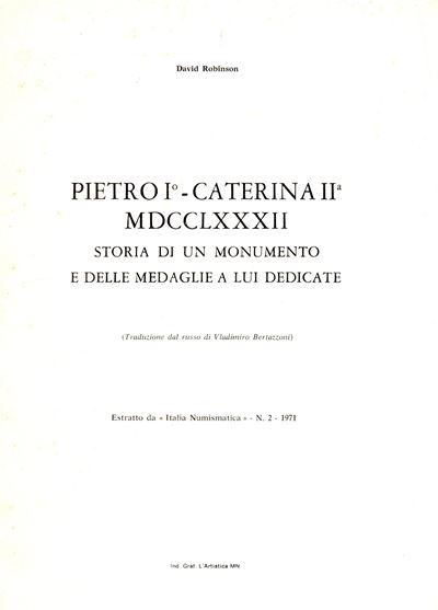 ROBINSON David, Pietro I - Caterina II, MDCCLXXXII. Storia di un monumento e delle medaglie a lui...