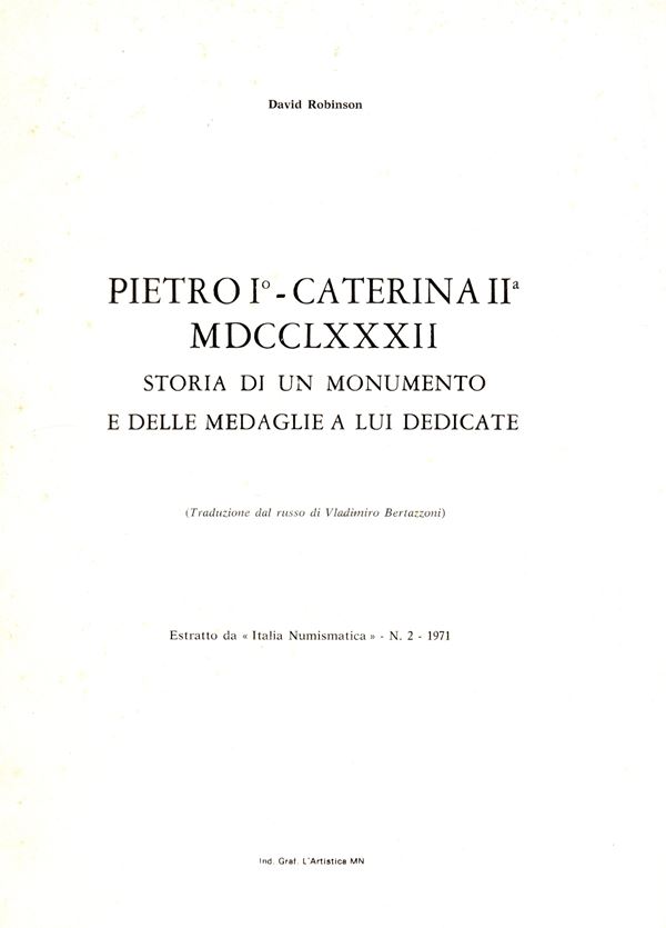 ROBINSON David - Pietro I - Caterina II MDCCLXXXII. Storia di un monumento e delle medaglie a lui dedicate. Mantova, 1971. pp 13, illustrazioni nel testo. Brossura ed. buono stato, raro.