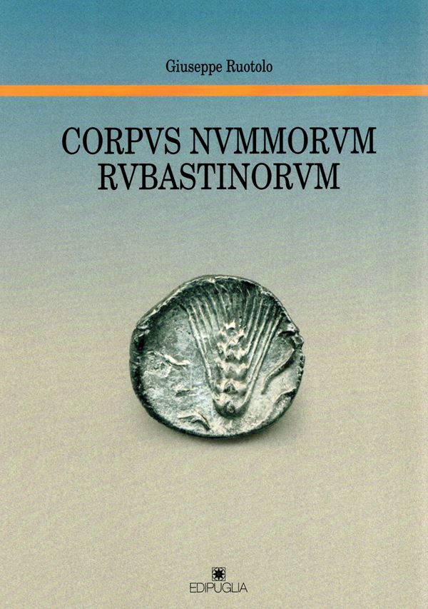 RUOTOLO  G. - Corpvs Nvmmorvm Rvbastinorvm. Bari, 2010. pp 249, moltissime illustrazioni nel testo. rilegatura editoriale, ottimo stato.importante lavoro.