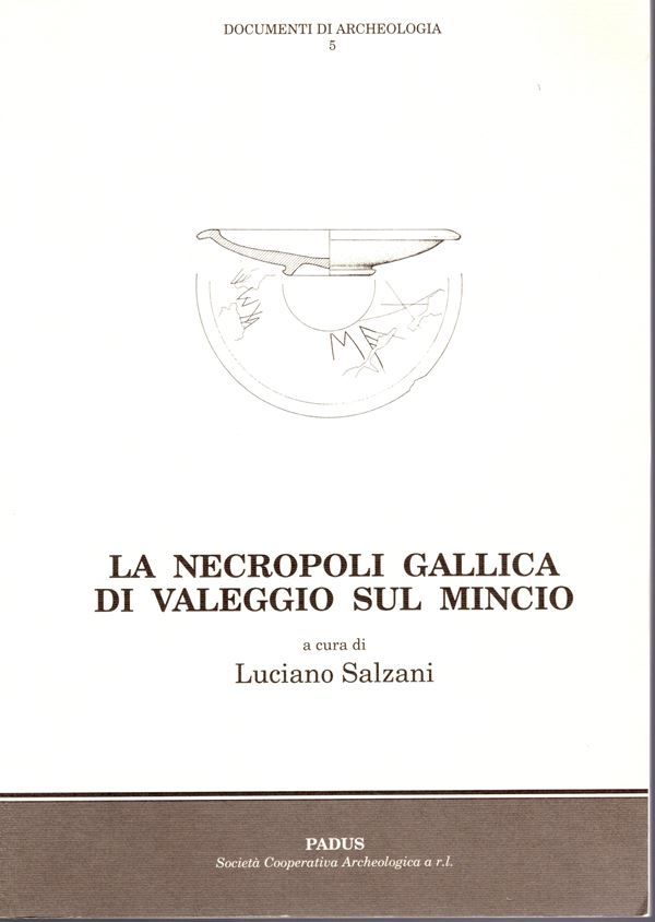 SALZANI  L. - La necropoli gallica di Valeggio sul Mincio. Mantova, 1995.  pp 88, tavv. 21. rilegatura editoriale ottimo stato.