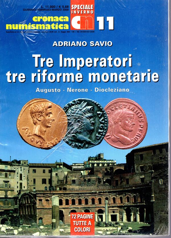 SAVIO Adriano - Tre Imperatori; tre riforme monetarie Augusto - Nerone - Diocleziano.  Cronaca Numismatica inserto speciale n 11. Gennaio-Febbraio, Marzo, 2000. pp 72, illustrazioni nel testo a colori, ottimo stato, ottimo lavoro.