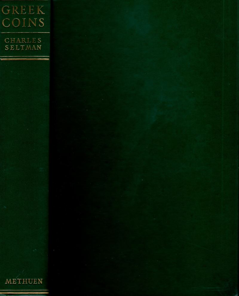 SELTMAN Charles, Greek Coins: A History of Metallic Currency & Coinage, Riedizione, Londra 1960
