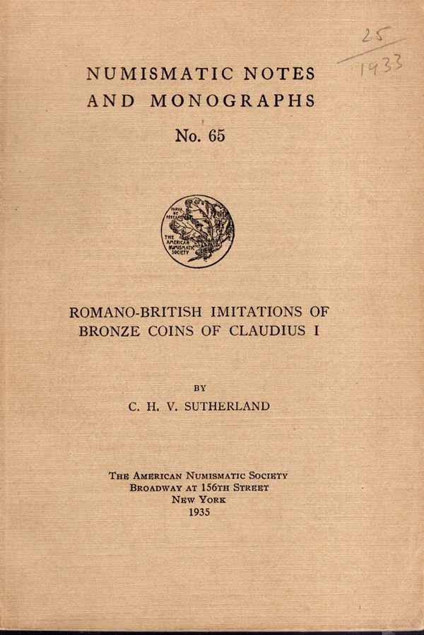 SUTHERLAND C. H. V. - Romano-British imitation of bronze coins of Claudius I. NNAM n 65. New York, 1935. pp 35, tavole 8. Legatura ed. ottimo stato, interessante lavoro dell'autore.
