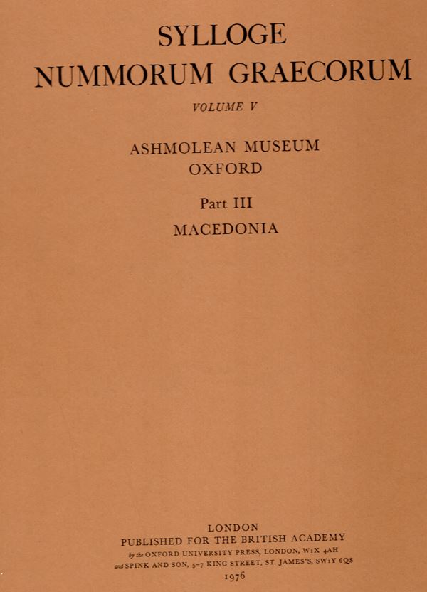 SYLLOGE  NUMMORUM GRAECORUM. Vol. V. Ashmolean Museum Oxford.  London, 1976. Part III. Macedonia. tavv. 41 – 68. Rilegatura  editoriale, ottimo stato.
