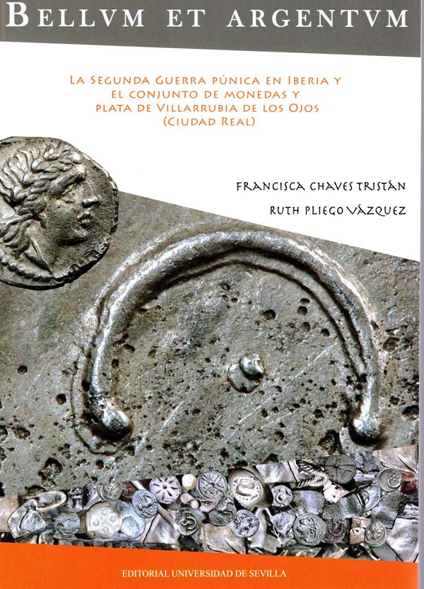 TRISTAN CHAVES  F. - VASQUEZ PLIEGO  R. - Bellvm et Argentvm. La segunda guerra punica en Iberia y el conjunto de monedas y plata de Villarrubia de los ojos ( ciudad real ).  Sevilla, 2015. pp 288, centinaia di illustrazioni nel testo. rilegatura editoria