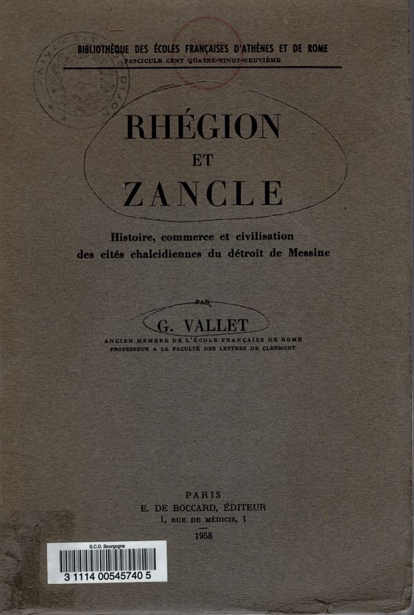 VALLET  G. - RHEGION et ZANCLE. Histoire, commerce et civilisation des cités chalcidiennes du detroit de Messine. Paris, 1958. pp.407, plates. 20. ril ed worn, inside in excellent condition, important and rare work still today a point of reference for the