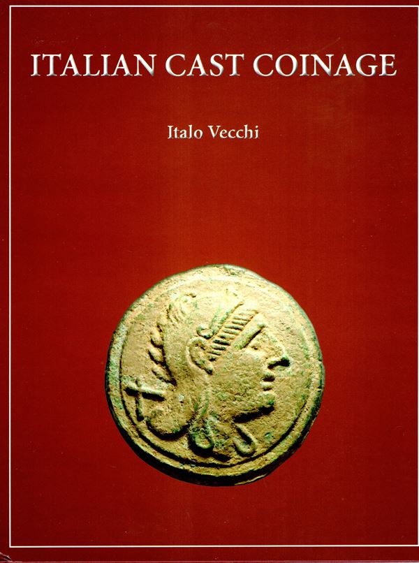 VECCHI  Italo -  Italian cast coinage. A descriptive catalogue of the cast bronze coinage and its stuck counterpart in ancient Italy from 7th to 3rd centuries BC.  London, 2013.  pp. 174, tavole e ill nel testo. Legatura ed.  ottimo stato, importante lavo