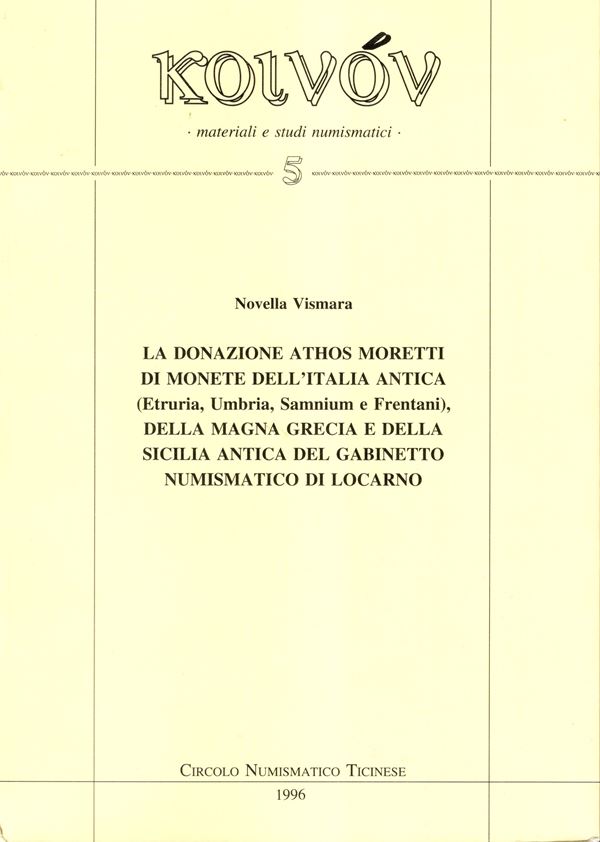 VISMARA Novella - La donazione Athos Moretti di monete dell'Italia antica. ( Etruria, Umbria, Samnium e Frentani). Della Magna Grecia e della Sicilia antica del Gabinetto Numismatico di Locarno. Milano, 1996. pp 359, molte illustrazioni nel testo con ingr