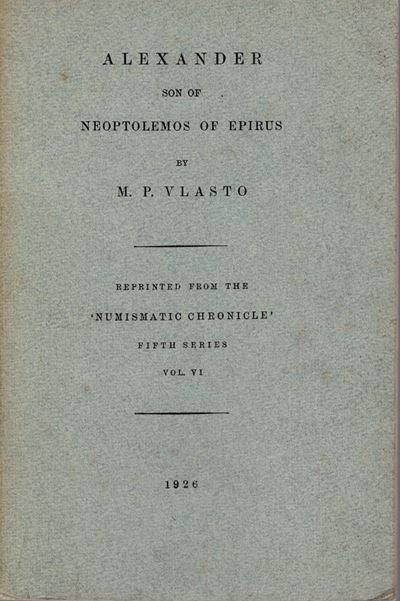 Vlasto M. P., Alexander son of Neoptolemos of Epirus, London, 1926