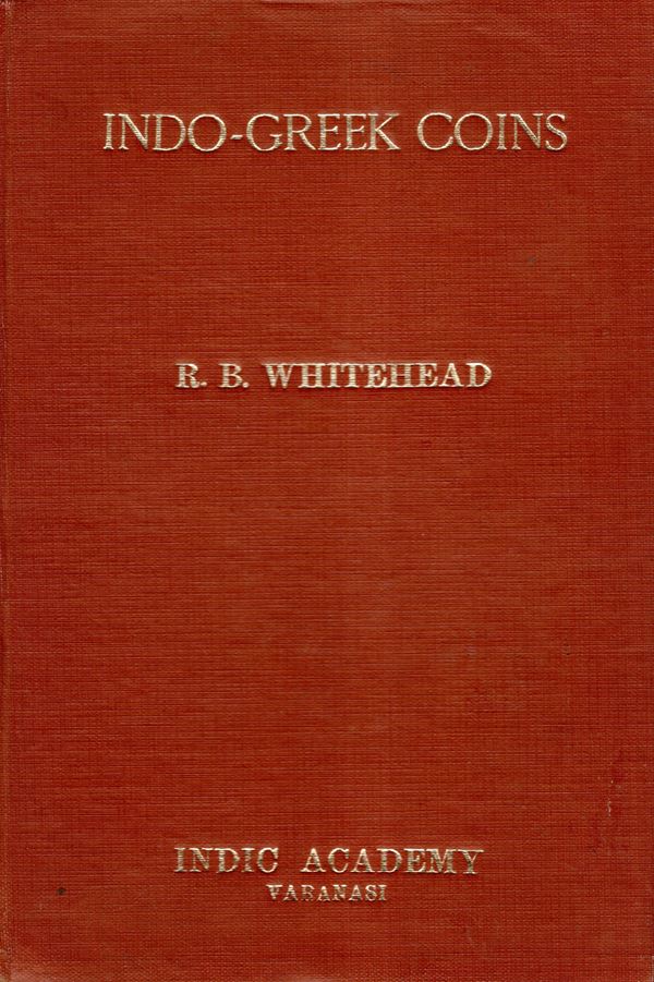 WHITEHEAD R.B. - Catalogue of coins in the Panjab Museum, Lahore. Vol. 1.  Indo-Greek coins. Varanasi, 1971. pp xii -217, plates 20 + 1 monogrammi. Legatura ed. buono stato, raro e importante.