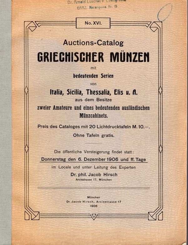 HIRSCH J. - Auction, XVI. Munchen, 6 - December, 1906. Catalog griechischer munzen mit bedeutenden serien von Italia, Sicilia, Thessalia, Elis u. A. aus dem Besitze zweier amateur und eines bedeutenden ausclandischen munzcabinets. Pp. 64,  lots, 708, plat