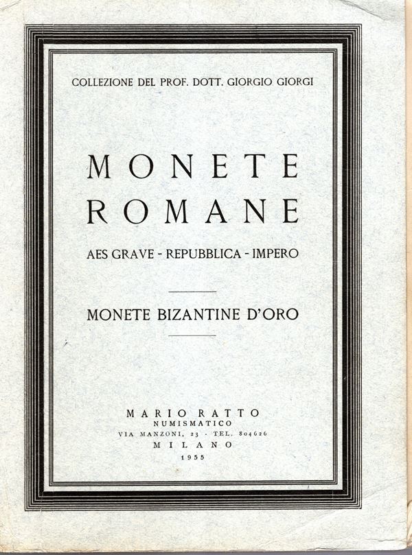RATTO  M. – Milano, 26\29 – Gennaio, 1955. Collezione Prof. Dott. GIORGIO GIORGI. Monete romane, Aes Grave, Republica, Impero, Monete bizantine d’oro. Pp.162, nn. 1362, tavv. 38.  Legatura ed. interno ottimo stato, lista prezzi Valutazioni  Spring, 557. i