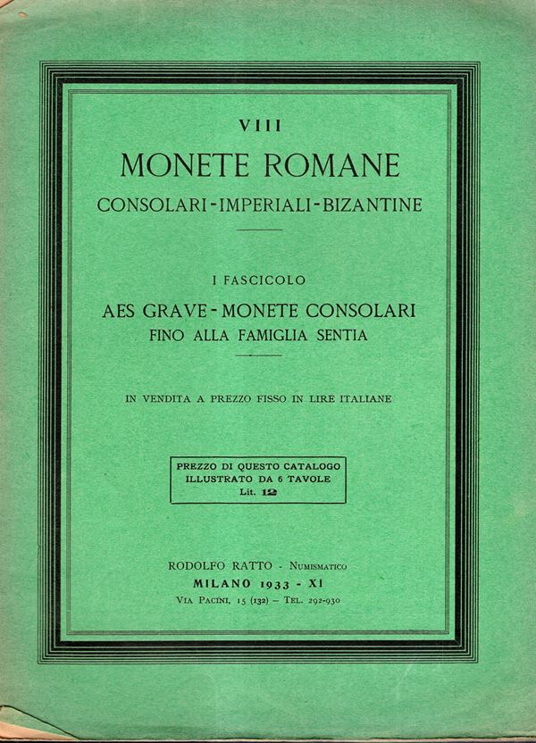 RATTO  Rodolfo  – Milano, 1933. Fascicolo VIII. a prezzi fissi. Monete romane consolari-imperiali -bizantine. I Fasc. Aes Grave - Monete consolari fino alla famiglia Sentia. Pp 24, lots 827, plates 6. Brossura ed. sciupata, interno ottimo stato, molto rar