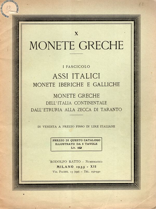 RATTO  Rodolfo– Milano, 1933. Fascicolo  X.  A prezzi fissi. I fasc. Monete greche, Assi italici, monete iberiche e galliche, monete greche dell’Italia continentale dall’Etruria alla zecca di Taranto. Pp. 16,  lots 545, plates 8 Brossura ed. sciupata, int