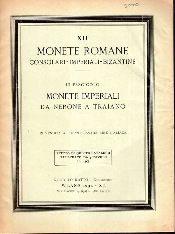 RATTO Rodolfo - Milano 1934. Listino a prezzi fissi N XII. Monete romane consolari, imperiali - bizantine. III fasc. Monete imperiali da Nerone a Traiano. Pp 49-64, lots 1630- 2187, plates 5. Brossura ed. sciupata, interno ottimo stato, molto raro e ricer