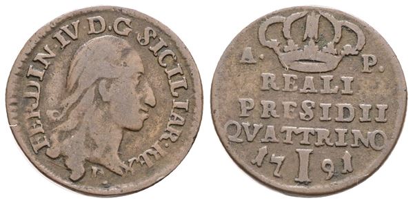 NAPOLI. REALI PRESIDI. Ferdinando IV di Borbone (1759-1799). Quattrino 1791. Cu. Gig.8. Raro. BB