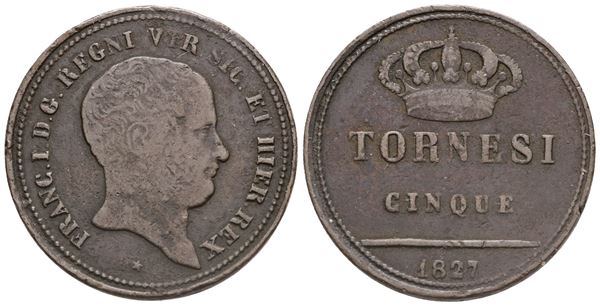 NAPOLI. REGNO DELLE DUE SICILIE. Francesco I di Borbone (1825-1830). 5 tornesi 1827. Cu. Gig.16. RR. qBB/BB